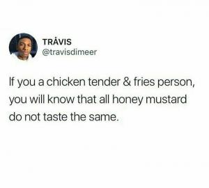 If you a chicken tender & fries person, you will know that all honest mustard do not taste the same.