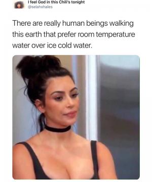 There are really human beings walking this earth that prefer room temperature water over ice cold water.
