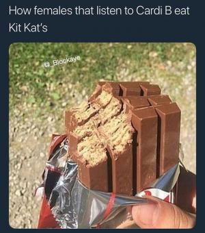 How females that listen to Cardi B eat Kit Kat's