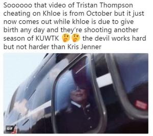 Soooooo that video of Tristan Thompson cheating on Khloe is from October but it just now comes out while Khloe is due to give birth any day and they're shooting another season of KUWTK the devil works hard but not harder than Kris Jenner