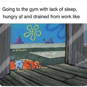 Going to the gym with lack of sleep, hungry and drained from work like