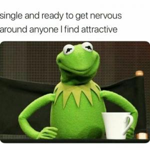 Single and ready to get nervous around anyone I find attractive