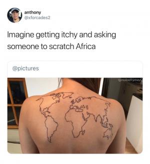 Imagine getting itchy and asking someone to scratch Africa 