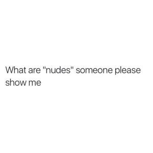 What are "nudes" someone please shoe me