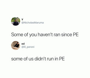 Some of you haven't ran since PE

Some of us didn't run in PE