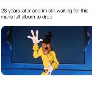 23 years later and I'm still waiting for this mans full album to drop