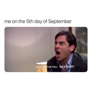 Me on the 5th day of September

Where is the Fall weather?