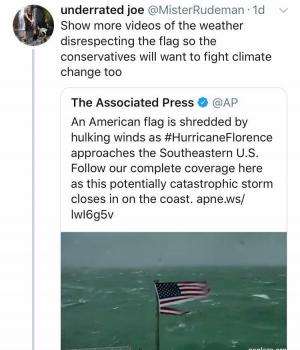 Show more videos of the weather disrespecting the flag so the conservatives will want to fight climate change too