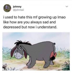 I used to hate this mf growing up lmao like how are you always sad and depressed but now I understand