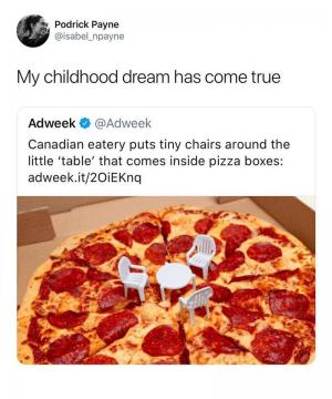My childhood dream has come true

Canadian eatery puts tiny chairs around the little 'table' that comes inside pizza boxes