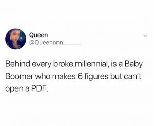 Behind every broke millennial, is a baby boomer who makes 6 figures but