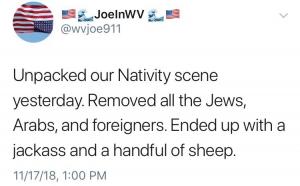Unpacked our Nativity scene yesterday. Removed all the Jews, Arabs, and foreigners. Ended up with a jackass and a handful of sheep.