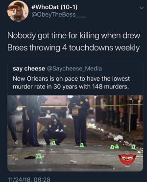 Nobody got time for killing when Drew Brees throwing 4 touchdowns weekly