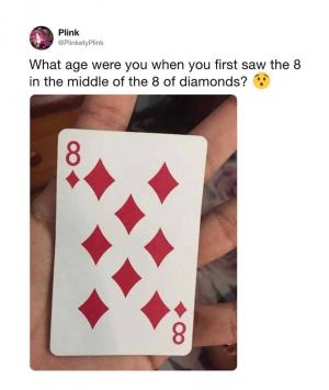 What age were you when you first saw the 8 in the middle of the 8 of diamonds? 