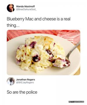 Blueberry Mac and cheese is a real thing...

So are the police