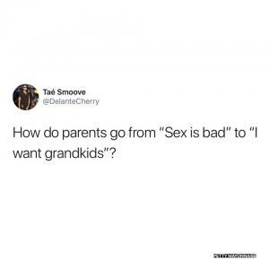 How do parents go from "Sex is bad" to "I want grandkids"?