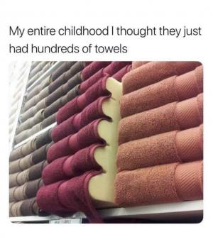 My entire childhood I thought they just had hundreds of towels