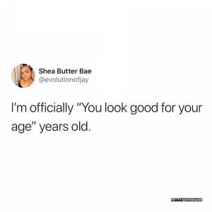 I'm officially "You look good for your age" years old.