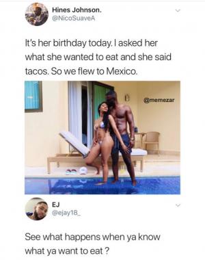 It's her birthday today. I asked her what she wanted to eat and she said tacos. So we flew to Mexico.

See what happens when ya know what ya want to eat ?
