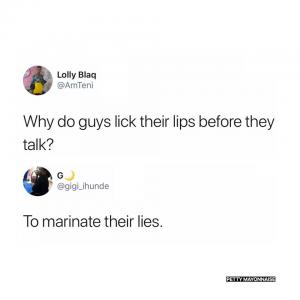 Why do guys lick their lips before they talk?

To marinate their lies.