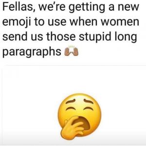 Fellas, we're getting a new emoji to use when women send us those stupid long paragraphs