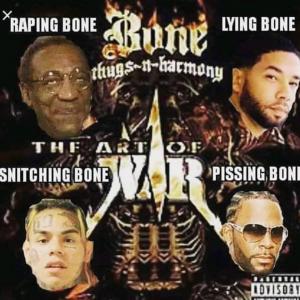 Raping Bone

Lying Bone

Snitching bone

Pissing Bone