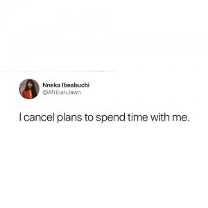 I cancel plans to spend time with me
