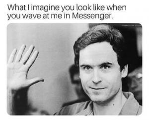 What I imagine you look like when you wave at me in Messenger