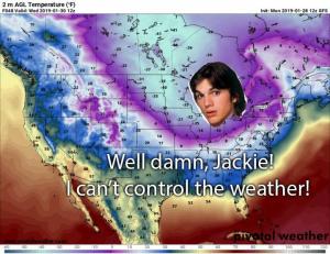 Well damn, Jackie! I can't control the weather!
