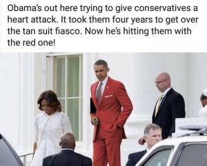 Obama's out here trying to give conservatives a heart attack.It took them four years to get over the tan suit fiasco. Now he's hitting them with the red one!