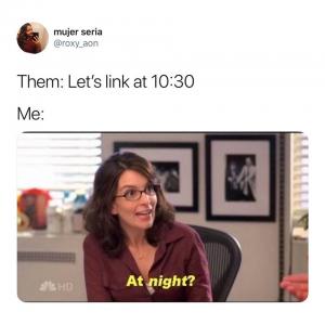 Them: Let's link at 10:30

Me:

At night?