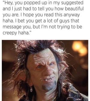 "Hey, you pooped up in my suggested and I just had to tell you how beautiful you are. I hope you read this anyway haha. I bet you get a lot of guys that message you,but I'm not trying to be creepy haha."
