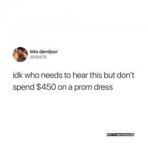 Idk who needs to hear this but don't spend $50 on a prom dress