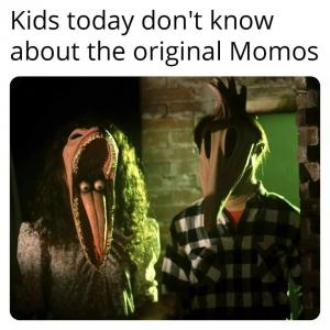 Kids today don't know about the original Momos