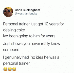 Personal trainer just got 10 years for dealing coke

Ive been going to him for years

Just shows you never really know someone

I genuinely had no idea he was a personal trainer