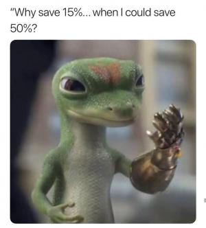 "Why save 15%... when I could save 50%?