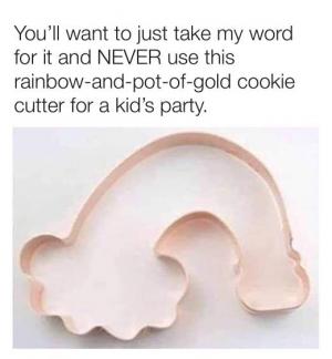 You'll want to just take my word for it and NEVER use this rainbow-and-pot-of-gold cookie cutter for a kid's party.