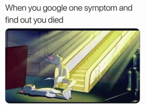 When you Google one symptom and find out you died