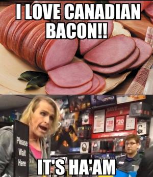 I love Canadian bacon!!

It's ha'am