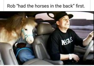 Rob "had the horses in the back" first