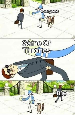 Everyone

Game of Thrones

Me