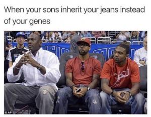 When your sons inherit your jeans instead of your genes
