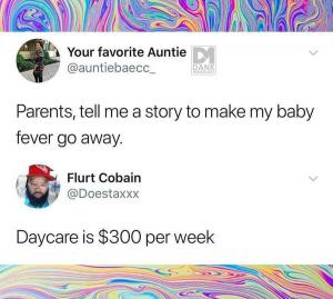 Parents, tell me a story to make my baby ever go away.

Daycare is $300 per week