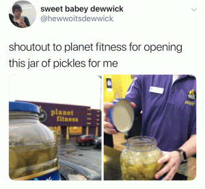 Shoutout to planet fitness for opening this jar of pickles for me