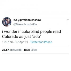 I wonder if colorblind people read Colorado as just "ado"