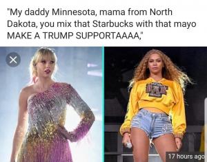"My daddy Minnesota, mama from North Dakota, you mix that Starbucks with that mayo make a Trump supportaaaa,"