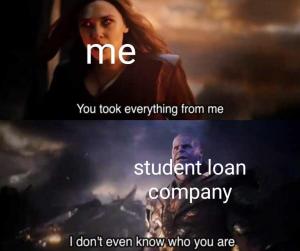 Me

You took everything for me

Student loan company

I don't even know who you are