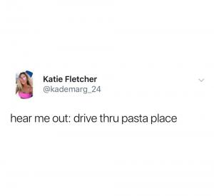 Hear me out: Drive thru pasta place