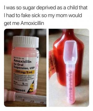 I was so sugar deprived as a child that I had to fake sick so my mom would get me Amoxicillin