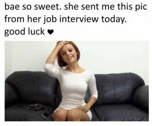 Bae so sweet. She sent me this pic from her job interview today. Good luck